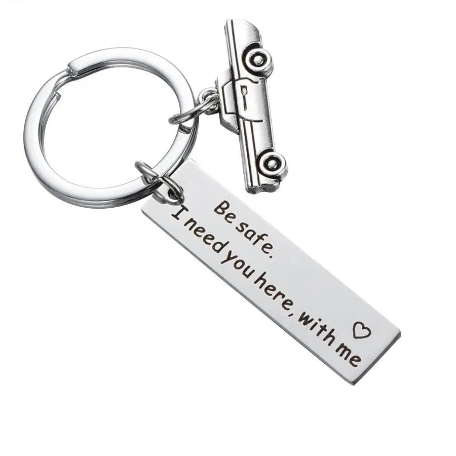 "Be Safe, I Need You Here with Me" Keychain